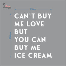 Load image into Gallery viewer, Can&#39;t Buy Me Love But You Can Buy Me Ice Cream Wall Decal Decotherapy