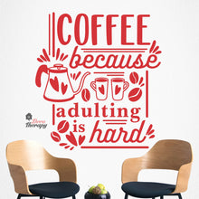 Load image into Gallery viewer, Coffee Because Adulting Is Hard Wall Decal Decotherapy