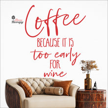 Load image into Gallery viewer, Coffee Because It Is Too Early For Wine Wall Decal Decotherapy