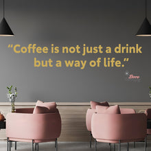 Load image into Gallery viewer, Coffee Is Not Just A Drink But A Way Of Life Wall Decal Decotherapy
