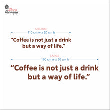 Load image into Gallery viewer, Coffee Is Not Just A Drink But A Way Of Life Wall Decal Decotherapy
