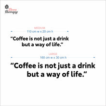 Load image into Gallery viewer, Coffee Is Not Just A Drink But A Way Of Life Wall Decal Decotherapy