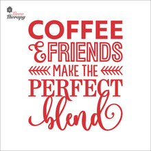 Load image into Gallery viewer, Coffee &amp; Friends Make The Perfect Blend Wall Decal Decotherapy
