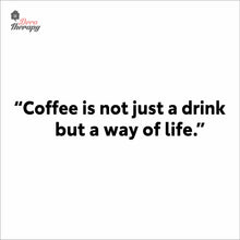 Load image into Gallery viewer, Coffee Is Not Just A Drink But A Way Of Life Wall Decal Decotherapy