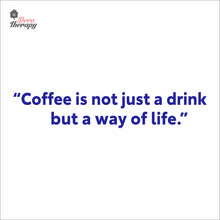 Load image into Gallery viewer, Coffee Is Not Just A Drink But A Way Of Life Wall Decal Decotherapy