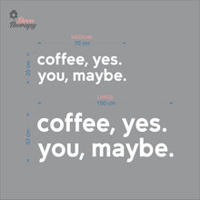 Load image into Gallery viewer, Coffee Yes You Maybe Wall Decal Decotherapy