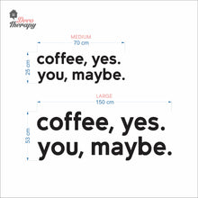 Load image into Gallery viewer, Coffee Yes You Maybe Wall Decal Decotherapy