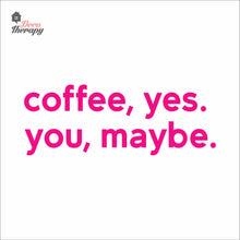 Load image into Gallery viewer, Coffee Yes You Maybe Wall Decal Decotherapy
