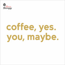 Load image into Gallery viewer, Coffee Yes You Maybe Wall Decal Decotherapy
