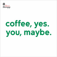 Load image into Gallery viewer, Coffee Yes You Maybe Wall Decal Decotherapy