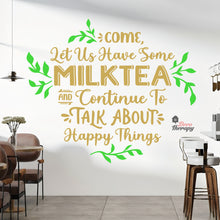 Load image into Gallery viewer, Come Let Us Have Some Milktea To Talk About Happy Things Wall Decal Decotherapy