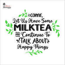 Load image into Gallery viewer, Come Let Us Have Some Milktea To Talk About Happy Things Wall Decal Decotherapy