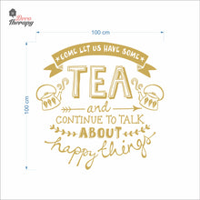 Load image into Gallery viewer, Come Let Us Have Some Tea Continue To Talk About Happy Things Wall Decal Decotherapy
