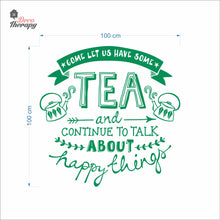 Load image into Gallery viewer, Come Let Us Have Some Tea Continue To Talk About Happy Things Wall Decal Decotherapy