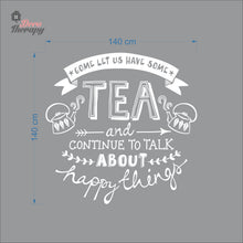 Load image into Gallery viewer, Come Let Us Have Some Tea Continue To Talk About Happy Things Wall Decal Decotherapy