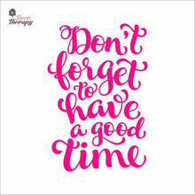 Load image into Gallery viewer, Don&#39;t Forget To Have A Good Time Wall Decal Decotherapy