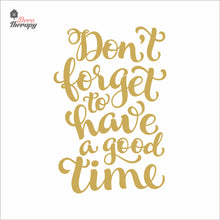 Load image into Gallery viewer, Don&#39;t Forget To Have A Good Time Wall Decal Decotherapy