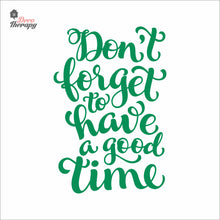 Load image into Gallery viewer, Don&#39;t Forget To Have A Good Time Wall Decal Decotherapy