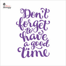 Load image into Gallery viewer, Don&#39;t Forget To Have A Good Time Wall Decal Decotherapy