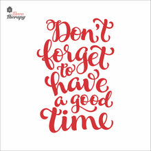 Load image into Gallery viewer, Don&#39;t Forget To Have A Good Time Wall Decal Decotherapy