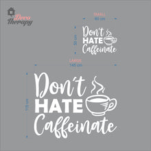 Load image into Gallery viewer, Don't Hate Caffeinate Wall Decal