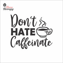 Load image into Gallery viewer, Don't Hate Caffeinate Wall Decal