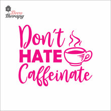 Load image into Gallery viewer, Don't Hate Caffeinate Wall Decal