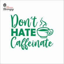 Load image into Gallery viewer, Don't Hate Caffeinate Wall Decal