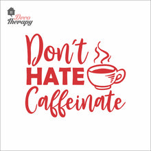 Load image into Gallery viewer, Don't Hate Caffeinate Wall Decal