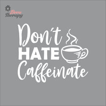 Load image into Gallery viewer, Don't Hate Caffeinate Wall Decal