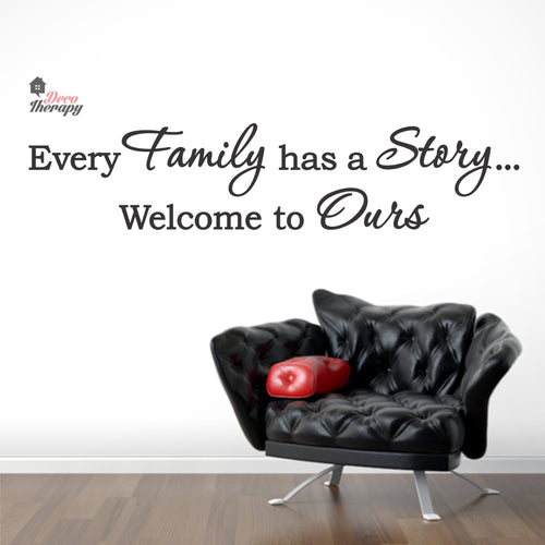 Every Family Has A Story To Tell Welcome To Ours V1 Wall Decal Decotherapy