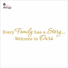 Load image into Gallery viewer, Every Family Has A Story To Tell Welcome To Ours V1 Wall Decal Decotherapy