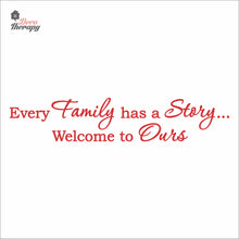 Load image into Gallery viewer, Every Family Has A Story To Tell Welcome To Ours V1 Wall Decal Decotherapy