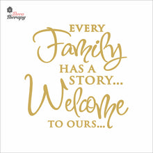 Load image into Gallery viewer, Every Family Has A Story To Tell Welcome To Ours V3 Wall Decal Decotherapy