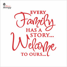 Load image into Gallery viewer, Every Family Has A Story To Tell Welcome To Ours V3 Wall Decal Decotherapy