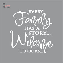 Load image into Gallery viewer, Every Family Has A Story To Tell Welcome To Ours V3 Wall Decal Decotherapy
