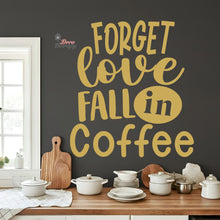 Load image into Gallery viewer, Forget Love Fall In Coffee Wall Decal Decotherapy