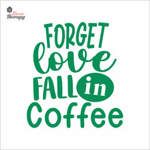 Load image into Gallery viewer, Forget Love Fall In Coffee Wall Decal Decotherapy