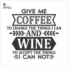 Load image into Gallery viewer, Give Me Coffee To Change The Things I Can And Wine To Accept The Things Wall Decal Decotherapy