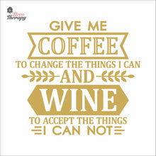 Load image into Gallery viewer, Give Me Coffee To Change The Things I Can And Wine To Accept The Things Wall Decal Decotherapy