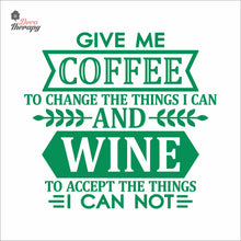 Load image into Gallery viewer, Give Me Coffee To Change The Things I Can And Wine To Accept The Things Wall Decal Decotherapy