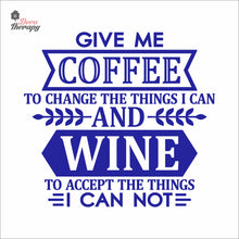 Load image into Gallery viewer, Give Me Coffee To Change The Things I Can And Wine To Accept The Things Wall Decal Decotherapy