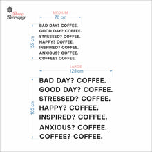 Load image into Gallery viewer, Good Day Coffee Bad Day Happy Inspired Anxious Coffee Wall Decal Decotherapy