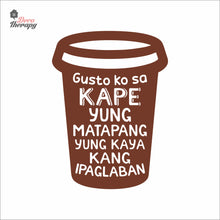 Load image into Gallery viewer, Gusto Ko Sa Kape Yung Matapang Kaya Kang Ipaglaban Wall Decal Decotherapy