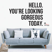 Load image into Gallery viewer, Hello You&#39;re Looking Gorgeous Wall Decal Decotherapy
