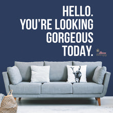 Load image into Gallery viewer, Hello You&#39;re Looking Gorgeous Wall Decal Decotherapy