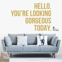 Load image into Gallery viewer, Hello You&#39;re Looking Gorgeous Wall Decal Decotherapy
