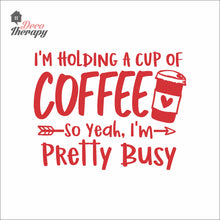 Load image into Gallery viewer, I'm Holding A Cup Of Coffee So I'm Pretty Busy Wall Decal