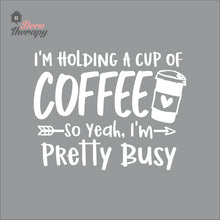Load image into Gallery viewer, I'm Holding A Cup Of Coffee So I'm Pretty Busy Wall Decal