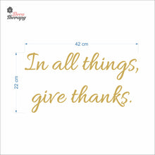 Load image into Gallery viewer, In All Things Give Thanks Wall Decal Decotherapy